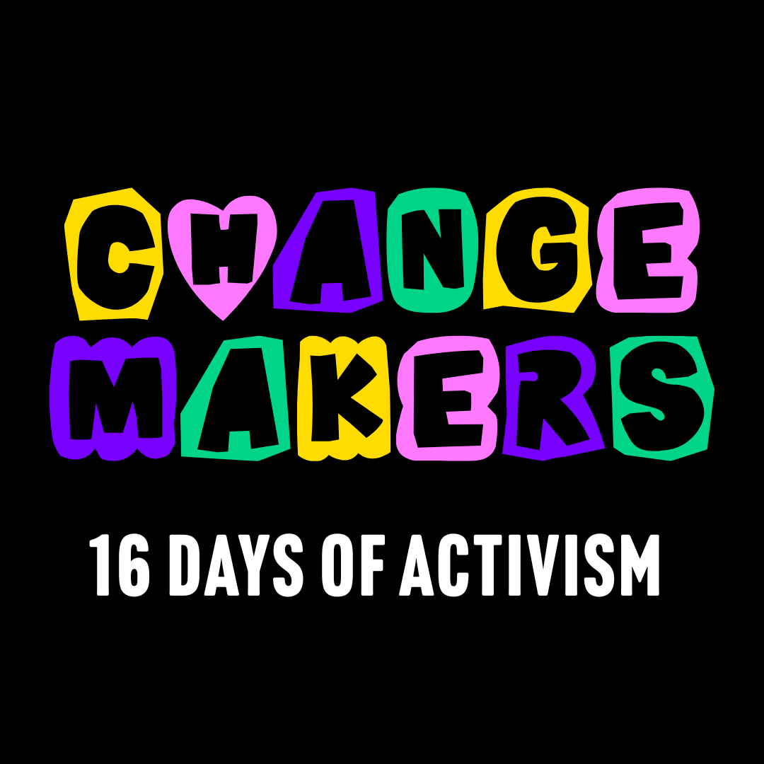 16 Days of Activism – Celebrating Changemakers