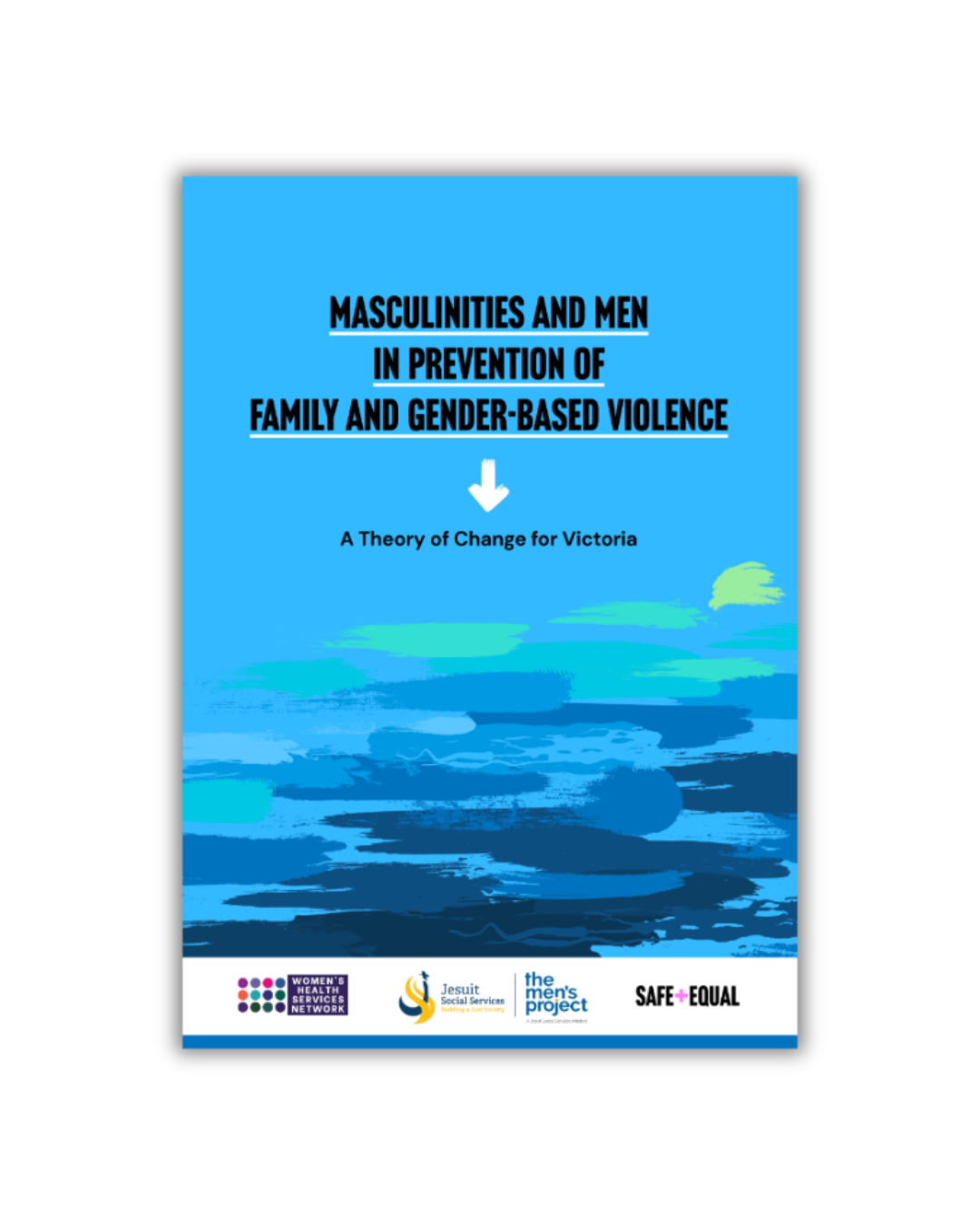 Masculinities and men in prevention of family and gender-based violence: A Theory of Change for Victoria